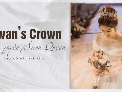 SWAN’s Crown 2019 - ĐẶC QUYỀN SWAN QUEEN CHO CÔ DÂU THẾ KỶ 21